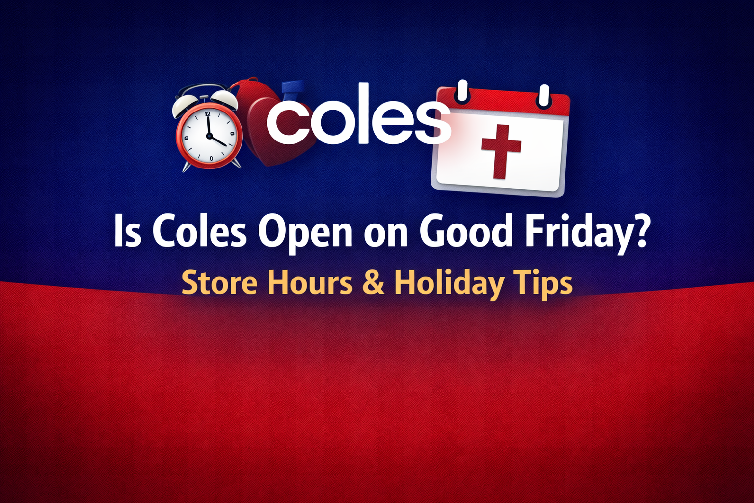 Is Coles Open on Good Friday Store Hours & Holiday Tips